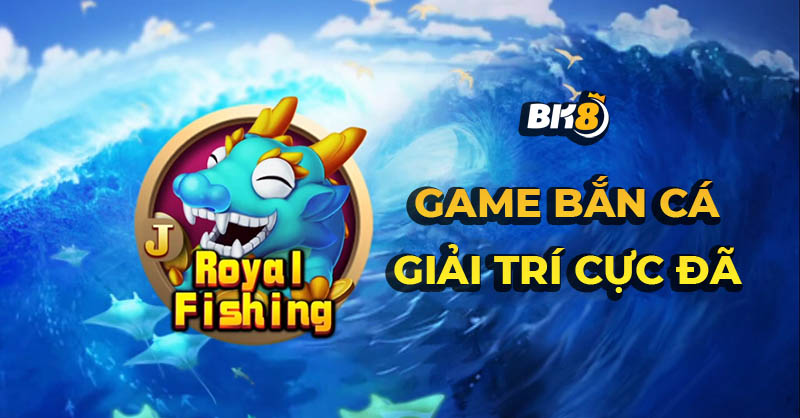 Lợi ích khi chơi bắn cá Royal Fishing